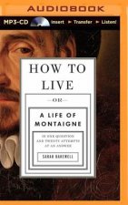 How to Live Or a Life of Montaigne in One Question and Twenty Attempts at an Answer