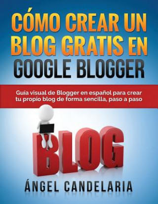 Como Crear Un Blog Gratis En Google Blogger