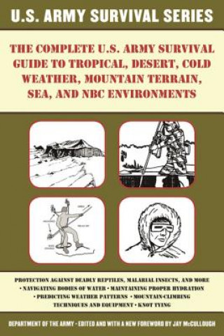 The Complete U.s. Army Survival Guide to Tropical, Desert, Cold Weather, Mountain Terrain, Sea, and NBC Environments