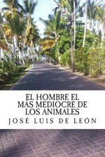 El hombre el más mediocre de los animales / The man the most mediocre of animals