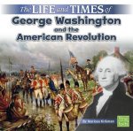 Life and Times of George Washington and the American Revolution (Life and Times)
