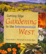 Cutting Edge Gardening in the Intermountain West