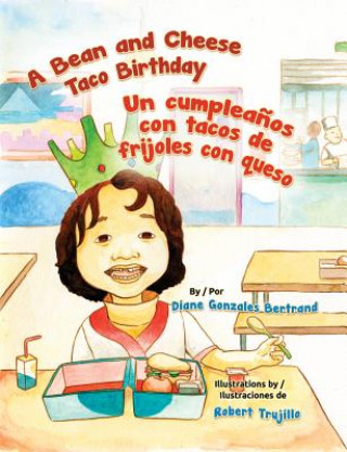 A Bean and Cheese Taco Birthday / Un cumpleańos con tacos de frijoles con queso