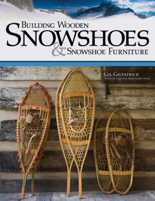 Building Wooden Snowshoes & Snowshoe Furniture (Gil Gilpatrick)(Miękka)