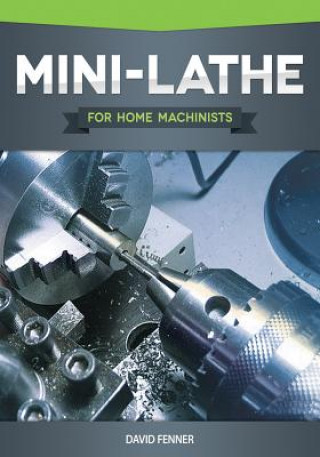Mini-Lathe for Home Machinists (David Fenner)(Puha kötésű)