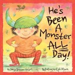 He's Been a Monster All Day!