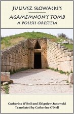 Juliusz Slowacki`s Agamemnon`s Tomb - A Polish Oresteia