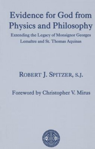 Evidence for God from Physics and Philosophy - Extending the Legacy of Monsignor George Lemaitre and St. Thomas Aquinas