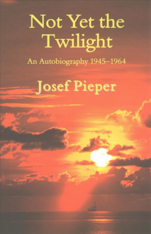Not Yet the Twilight - An Autobiography 1945-1964