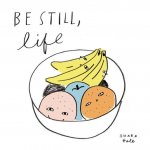Be Still, Life