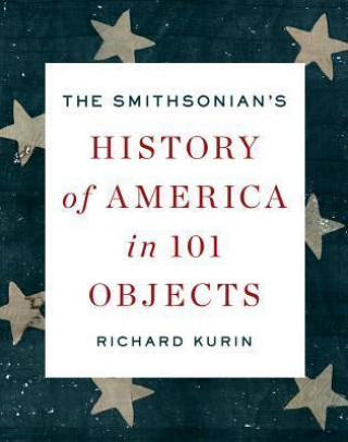 The Smithsonian's History of America in 101 Objects