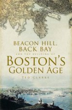 Beacon Hill, Back Bay and the Building of Boston’s Golden Age