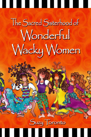 The Sacred Sisterhood of Wonderful Wacky Women