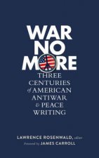 War No More: Three Centuries Of American Antiwar And Peace Writing