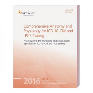 Comprehensive Anatomy and Physiology for ICD-10-CM and PCS Coding 2016