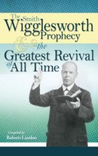 Smith Wigglesworth Prophecy and the Greatest Revival of All Time