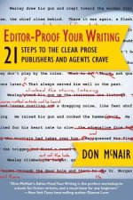 Editor-Proof Your Writing: 21 Steps to the Clear Prose Publishers and Agents Crave