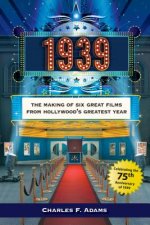 1939: The Making of Six Great Films from Hollywood's Greatest Year