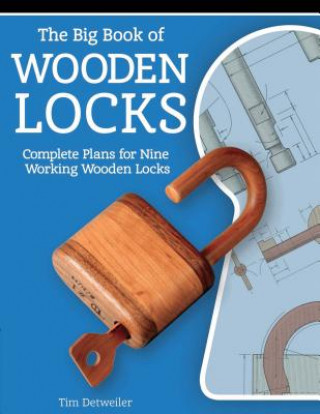 Big Book of Wooden Locks: Complete Plans for Nine Working Wooden Locks