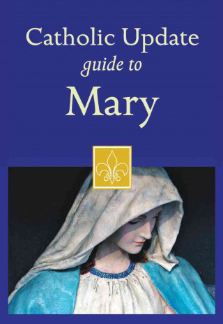 Catholic Update Guide to Mary