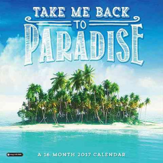 Take Me Back to Paradise 2017 Calendar