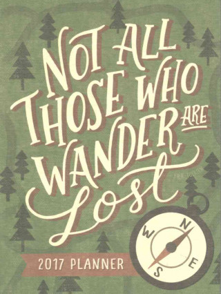 Not All Those Who Wander Are Lost Take Me With You 17 Months Planner 2017