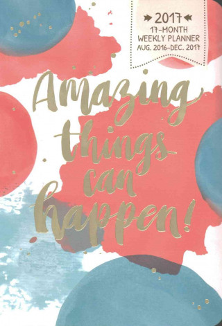 Amazing Things Can Happen! On-time 17 Months Weekly Planner 2017