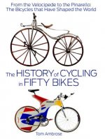 History of Cycling in Fifty Bikes