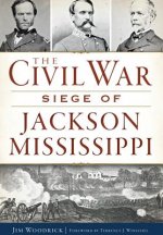 The Civil War Siege of Jackson Mississippi