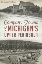 Company Towns of Michigan's Upper Peninsula