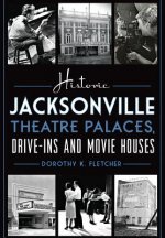 Historic Jacksonville Theatre Palaces, Drive-Ins and Movie Houses
