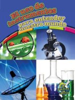 El uso de instrumentos para entender nuestro mundo / Using Tools to Understand Our World