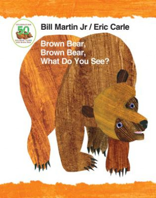 Brown Bear, Brown Bear, What Do You See? 50th Anniversary Edition Padded Board Book (Bill Martin,Eric Carle)(Cărți pliante)