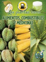 Las plantas como alimentos, combustibles y medicinas / Plants as Food, Fuel, and Medicines