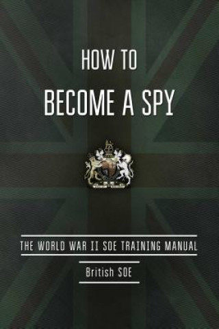 How to Become a Spy (British Special Operations Executive)(Miękka)