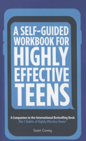 A Self-Guided Workbook for Highly Effective Teens