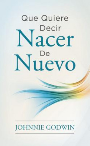 Que Quiere Decir Nacer De Nuevo / What it Means to Be Born Again