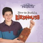 How to Build a Birdhouse