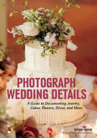 Photograph Wedding Details (Tiffany Wayne)(Brožovaná)
