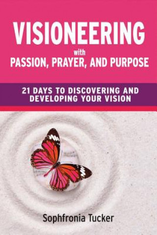 Visioneering With Passion, Prayer, And Purpose