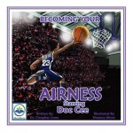 Becoming Your Airness Starring Doc Cee