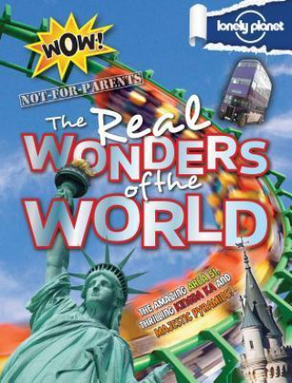Lonely Planet Not-for-Parents the Real Wonders of the World
