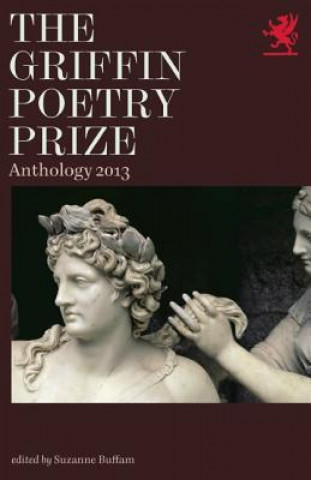 The Griffin Poetry Prize Anthology 2013