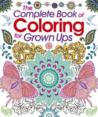 The Complete Book of Coloring for Grown Ups Coloring Book