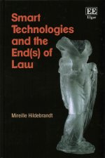 Smart Technologies and the End(s) of Law - Novel Entanglements of Law and Technology