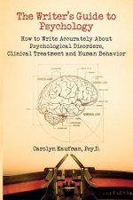 Writer's Guide to Psychology: How to Write Accurately About Psychological Disorders, Clinical Treatment and Human Behavior