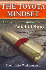 Toyota Mindset, The Ten Commandments of Taiichi Ohno