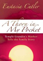 Thorn in My Pocket Temple Grandins Mother Tells The Family Story