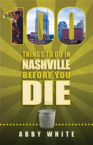 100 Things to Do in Nashville Before You Die