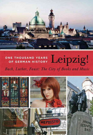 Leipzig. One Thousand Years of German History. Bach, Luther, Faust